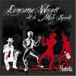 Lonesome Wyatt And The Holy Spooks : Sabella